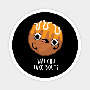 Wat chu Tako Bout Cute Food Pun Magnet